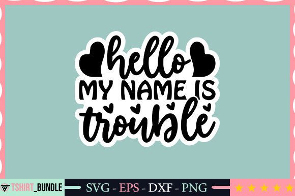 Download Hello My Name is Trouble Sticker Design - Design Collection